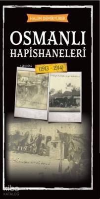 Osmanlı Hapishaneleri; 913 - 1914 Halim Demiryürek