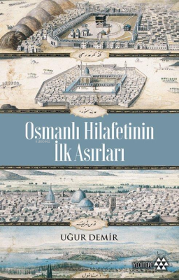 Osmanlı Hilafetinin İlk Asırları Uğur Demir