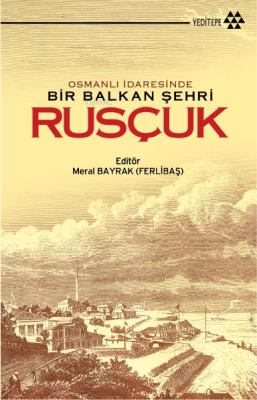 Osmanlı İdaresinde Bir Balkan Şehri Rusçuk Kolektif