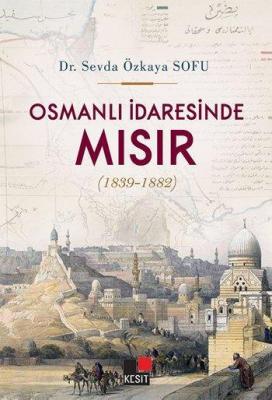 Osmanlı İdaresinde Mısır; (1839-1882) Sevda Özkaya