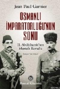 Osmanlı İmparatorluğu´nun Sonu; II. Abdülhamid´ten Mustafa Kemal´e Jea