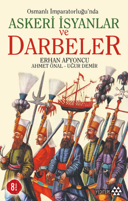 Osmanlı İmparatorluğu'nda Askeri İsyanlar ve Darbeler Ahmet Önal