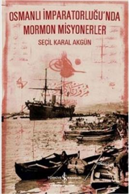 Osmanlı İmparatorluğu'nda Mormon Misyonerler Seçil Karal Akgün