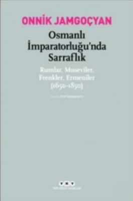 Osmanlı İmparatorluğu'nda Sarraflık Rumlar Museviler Frenkler Ermenile