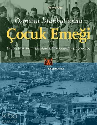 Osmanlı İstanbul'unda Çocuk Emeği Yahya Araz