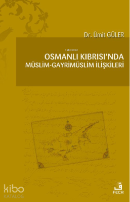 Osmanlı Kıbrısı’nda Müslim-Gayrimüslim İlişkileri Ümit Güler