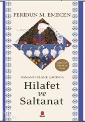 Osmanlı Klasik Çağında Hilafet ve Saltanat Feridun M. Emecen