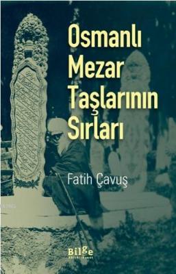 Osmanlı Mezar Taşlarının Sırları Fatih Çavuş