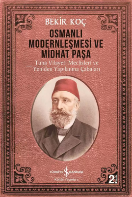 Osmanlı Modernleşmesi ve Midhat Paşa Bekir Koç