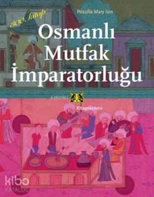 Osmanlı Mutfak İmparatorluğu Priscilla Mary Işın