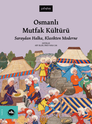 Osmanlı Mutfak Kültürü;Saraydan Halka, Klasikten Moderne Arif Bilgin