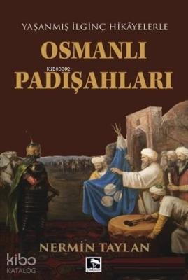 Osmanlı Padişahları; Yaşanmış İlginç Hikayelerle Nermin Taylan