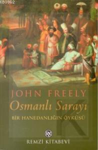 Osmanlı Sarayı; Bir Hanedanlığın Öyküsü John Freely