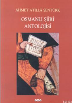 Osmanlı Şiiri Antolojisi Ahmet Atilla Şentürk