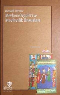 Osmanlı Şiirinde Mevlana Övgüleri ve Mevlevilik Unsurları Mustafa Erdo