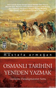 Osmanlı Tarihini Yeniden Yazmak Mustafa Armağan