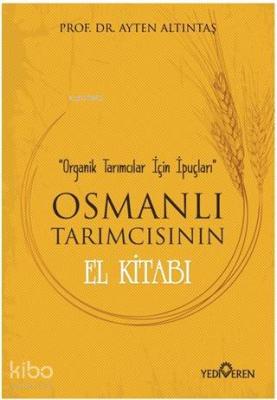 Osmanlı Tarımcısının El Kitabı; Organik Tarımcılar İçin İpuçları Ayten