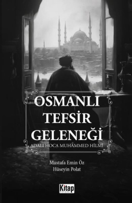 Osmanlı Tefsir Geleneği - Adalı Hoca Muhammed Hilmi Hüseyin Polat