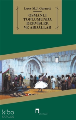 Osmanlı Toplumunda Dervişler ve Abdallar Lucy M. J. Garnett