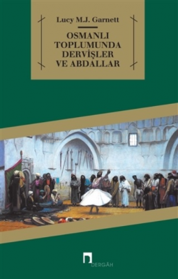 Osmanlı Toplumunda Dervişler ve Abdallar Lucy M. J. Garnett