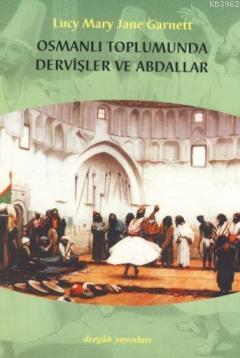 Osmanlı Toplumunda Dervişler ve Abdallar Lucy Mary Jane Garnett