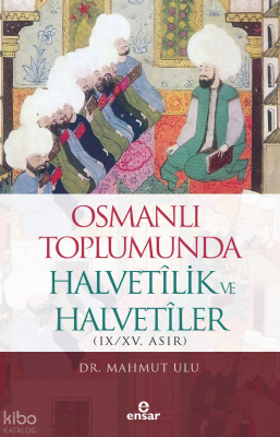 Osmanlı Toplumunda Halvetilik ve Halvetiler (IX-XV. Asır) Mahmut Ulu