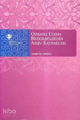 Osmanlı Ulema Biyografilerinin Arşiv Kaynakları Hümeyra Zerdaci