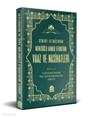 Osmanlı Ulemâsından Menzioğlu Ahmed Efendi'nin Vaaz ve Nasihatleri Men