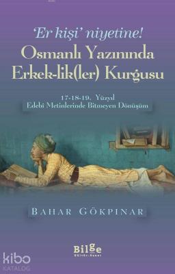 Osmanlı Yazınında Erkek-lik (Ler) Kurgusu Bahar Gökpınar