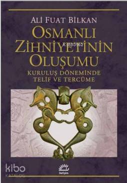 Osmanlı Zihniyetinin Oluşumu Kuruluş Döneminde Telif ve Tercüme Ali Fu