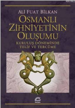 Osmanlı Zihniyetinin Oluşumu Kuruluş Döneminde Telif ve Tercüme Ali Fu