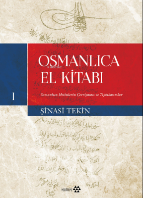 Osmanlıca El Kitabı - I;Osmanlıca Metinlerin Çevriyazısı ve Tıpkıbasım