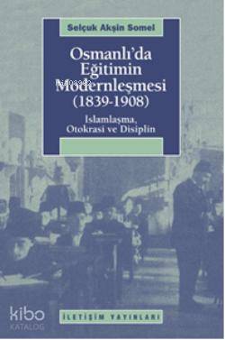 Osmanlı'da Eğitimin Modernlemesi (1839-1908) Selçuk Akşin Somel