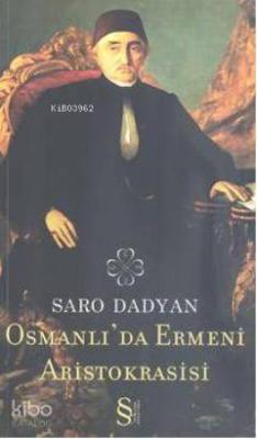 Osmanlı'da Ermeni Aristokrasisi Saro Dadyan