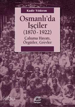 Osmanlıda İşçiler (1870-1922) Kadir Yıldırım