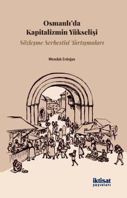 Osmanlı'da Kapitalizmin Yükselişi - Sözleşme Serbestisi Tartışmaları M