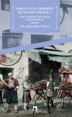 Osmanlı'da Modern İktisadın İzinde 2 Akyiğitzade Musa