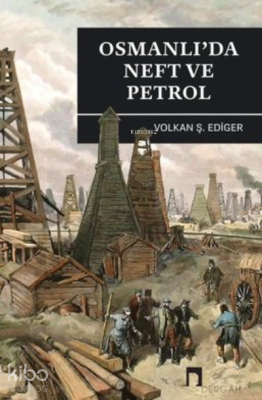 Osmanlı'da Neft ve Petrol Volkan Ş. Ediger