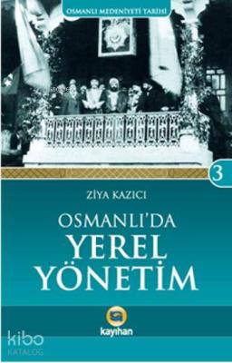 Osmanlı'da Yerel Yönetim Ziya Kazıcı