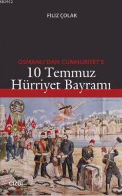 Osmanlı'dan Cumhuriyet'e 10 Temmuz Hürriyet Bayramı Filiz Çolak