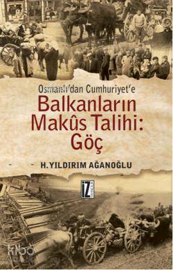 Osmanlı'dan Cumhuriyet'e Balkanların Makus Talihi: Göç H. Yıldırım Ağa