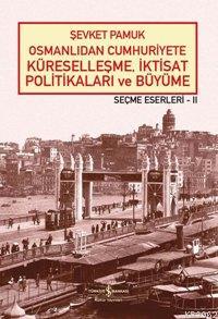 Osmanlıdan Cumhuriyete Küreselleşme, İktisat Politikaları ve Büyüme Şe