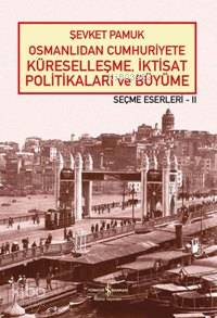 Osmanlıdan Cumhuriyete Küreselleşme, İktisat Politikaları ve Büyüme Şe