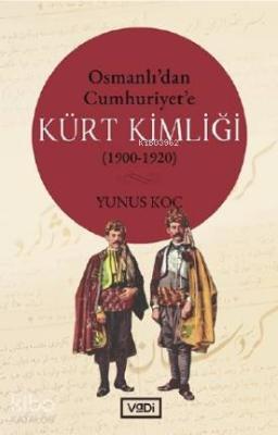 Osmanlı'dan Cumhuriyet'e Kürt Kimliği (1900-1920) Yunus Koç