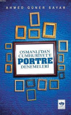 Osmanlı'dan Cumhuriyet'e Portre Denemeleri Ahmed Güner Sayar