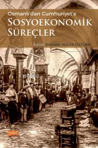 Osmanlıdan Cumhuriyete Sosyoekonomik Süreçler Rahime Hülya Öztürk