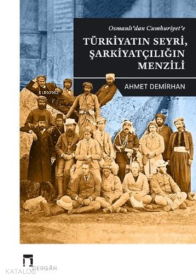 Osmanlı'dan Cumhuriyet'e;Türkiyatın Seyri, Şarkiyatçılığın Menzili Ahm