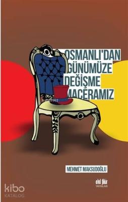 Osmanlı'dan Günümüze Değişme Maceramız Mehmet Maksudoğlu