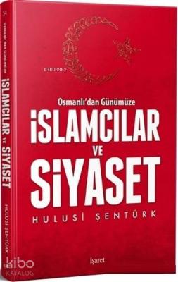 Osmanlı'dan Günümüze İslamcılar ve Siyaset Hulusi Şentürk