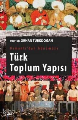 Osmanlı'dan Günümüze Türk Toplum Yapısı Orhan Türkdoğan